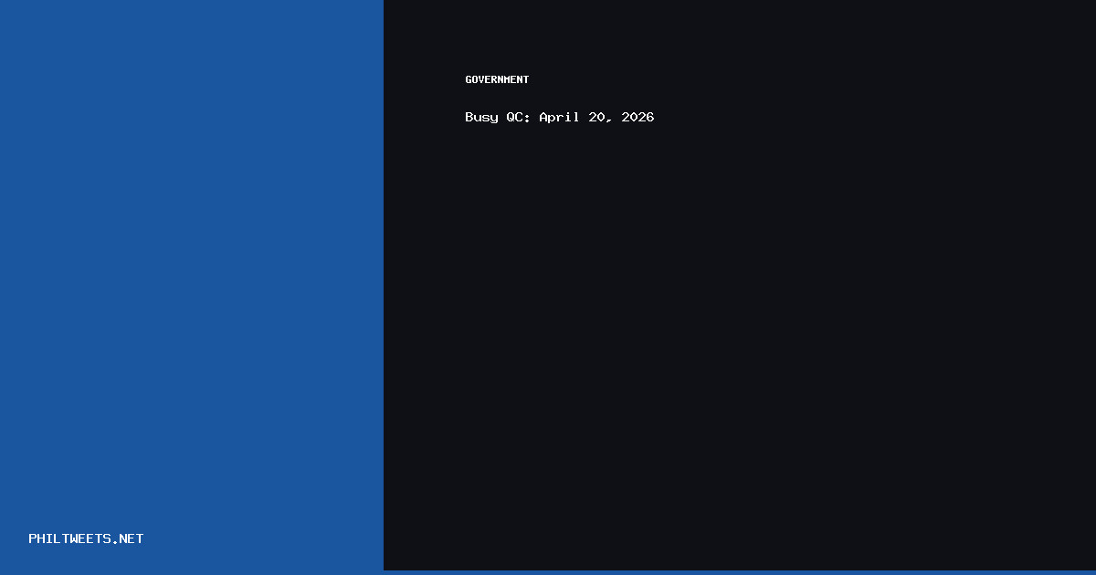 Busy April 2026 — Busy QC: April 20, 2026 | PhilTweets