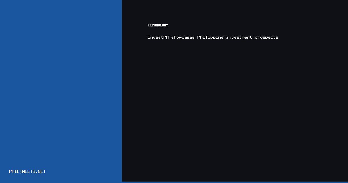 Investph Showcases Philippine — InvestPH showcases Philippine investment prospects | PhilTweets