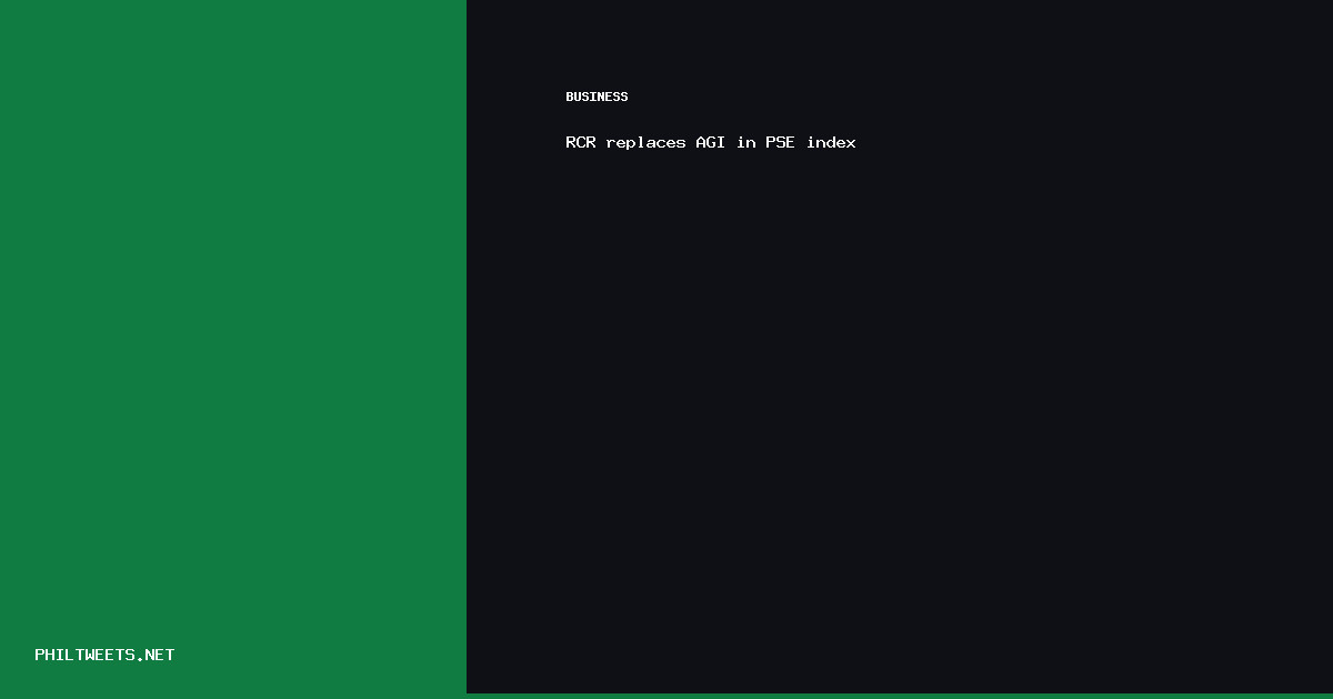 Rcr Replaces Agi — RCR replaces AGI in PSE index | PhilTweets